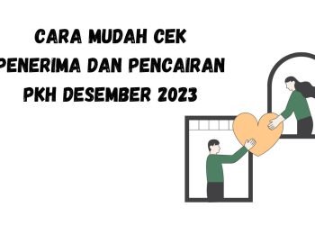 Cara Mudah Cek Penerima dan Pencairan PKH Desember 2023