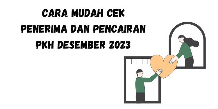 Cara Mudah Cek Penerima dan Pencairan PKH Desember 2023