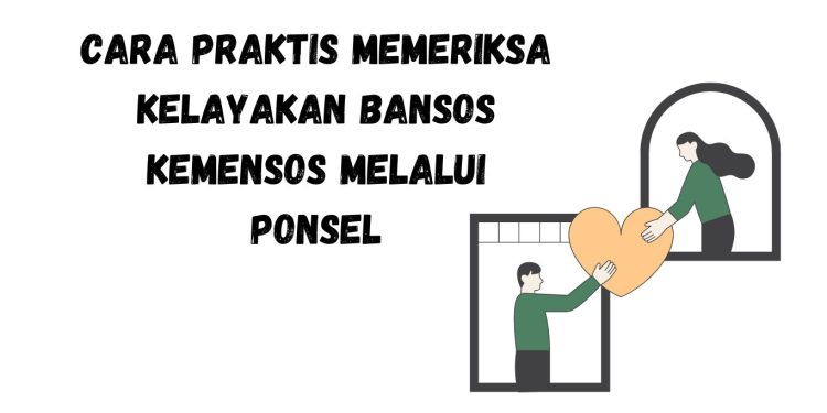 Cara Praktis Memeriksa Kelayakan Bansos Kemensos Melalui Ponsel