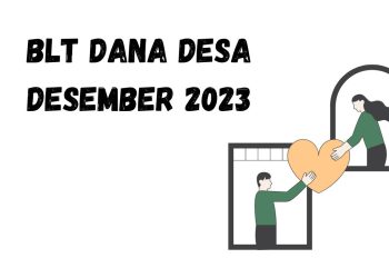 BLT Dana Desa: Pencairan BLT Dana Desa untuk Bulan Desember 2023 Sebesar Rp 300 Ribu