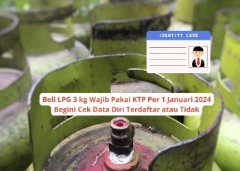 Beli LPG 3 kg Wajib Pakai KTP Per 1 Januari 2024: Begini Cek Data Diri Terdaftar atau Tidak