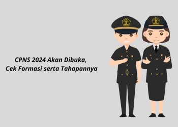 CPNS 2024 Akan Dibuka, Cek Formasi serta Tahapannya