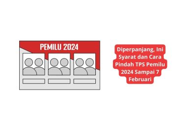 Diperpanjang, Ini Syarat dan Cara Pindah TPS Pemilu 2024 Sampai 7 Februari