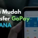Cara Transfer Saldo GoPay ke DANA Tanpa Ribet: Panduan Praktis 2024