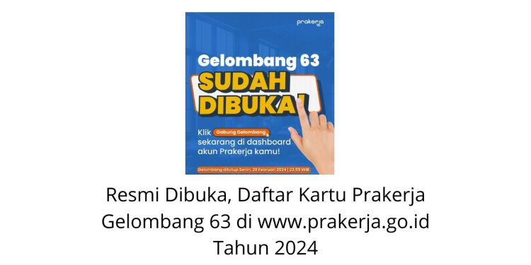 Resmi Dibuka, Daftar Kartu Prakerja Gelombang 63 di www.prakerja.go.id Tahun 2024