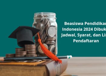 Beasiswa Pendidikan Indonesia 2024 Dibuka: Jadwal, Syarat, dan Link Pendaftaran