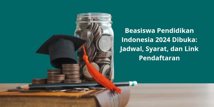 Beasiswa Pendidikan Indonesia 2024 Dibuka: Jadwal, Syarat, dan Link Pendaftaran