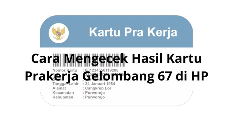 Cara Mengecek Hasil Kartu Prakerja Gelombang 67 di HP