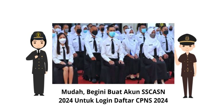 Mudah, Begini Buat Akun SSCASN 2024 Untuk Login Daftar CPNS 2024