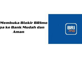 Cara Membuka Blokir BRImo tanpa ke Bank Mudah dan Aman