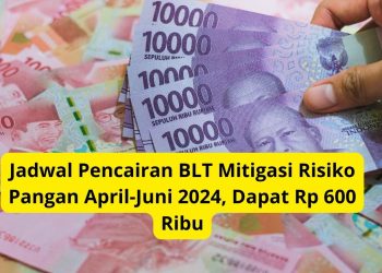 Jadwal Pencairan BLT Mitigasi Risiko Pangan April-Juni 2024, Dapat Rp 600 Ribu