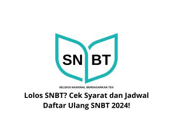 Lolos SNBT? Cek Syarat dan Jadwal Daftar Ulang SNBT 2024!
