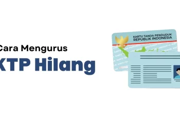 Syarat dan Cara Mengurus KTP Hilang 2024