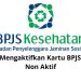 Cara Mengaktifkan Kembali BPJS Kesehatan yang Sudah Tidak Aktif Lagi