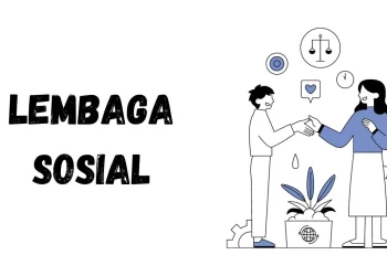 Pengertian Lembaga Sosial, Fungsi, Jenis dan Contohnya