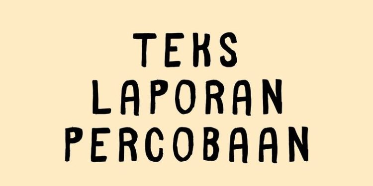 Apa Itu Teks Laporan Percobaan? Berikut Pengertian dan Strukturnya!