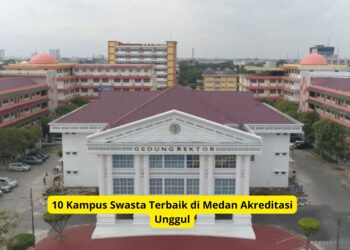 10 Kampus Swasta Terbaik di Medan Akreditasi Unggul