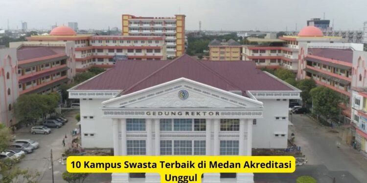 10 Kampus Swasta Terbaik di Medan Akreditasi Unggul