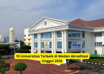 10 Universitas Terbaik di Medan Akreditasi Unggul 2026