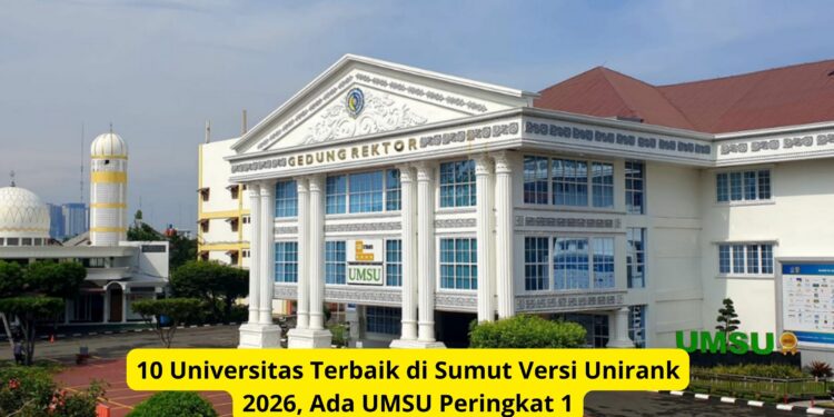 10 Universitas Terbaik di Sumut Versi Unirank 2026, Ada UMSU Peringkat 1