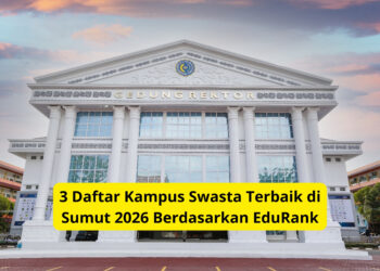 3 Daftar Kampus Swasta Terbaik di Sumut 2026 Berdasarkan EduRank