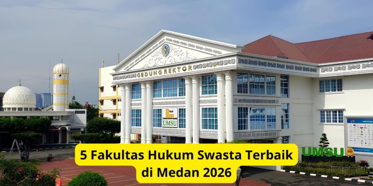 5 Fakultas Hukum Swasta Terbaik di Medan 2026