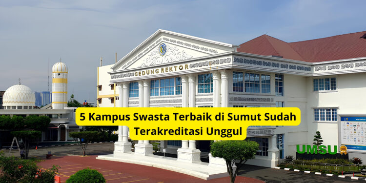 5 Kampus Swasta Terbaik di Sumut Sudah Terakreditasi Unggul