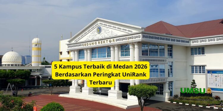 5 Kampus Terbaik di Medan 2026 Berdasarkan Peringkat UniRank Terbaru