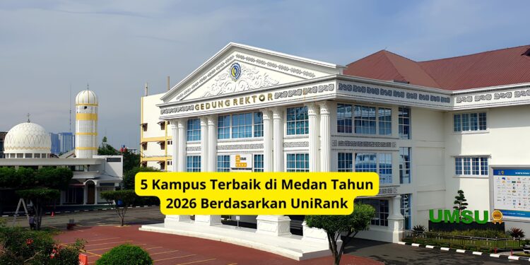 5 Kampus Terbaik di Medan Tahun 2026 Berdasarkan UniRank
