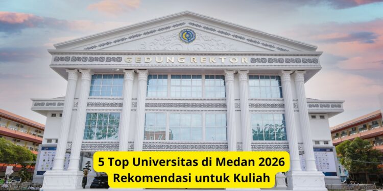 5 Top Universitas di Medan 2026 Rekomendasi untuk Kuliah