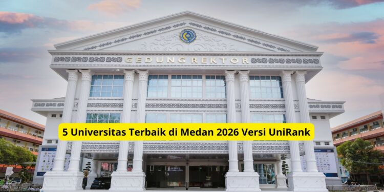 5 Universitas Terbaik di Medan 2026 Versi UniRank