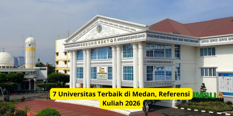 7 Universitas Terbaik di Medan, Referensi Kuliah 2026