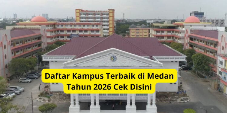 Daftar Kampus Terbaik di Medan Tahun 2026 Cek Disini
