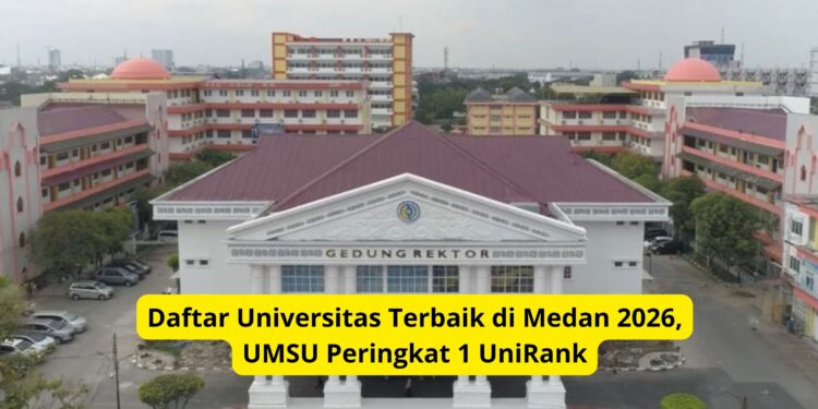 Daftar Universitas Terbaik di Medan 2026, UMSU Peringkat 1 UniRank