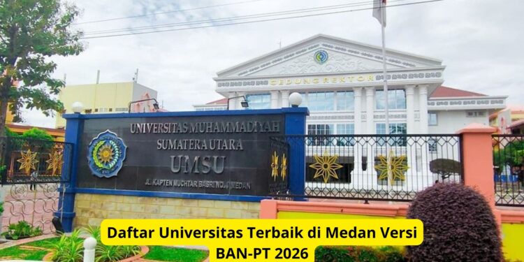 Daftar Universitas Terbaik di Medan Versi BAN-PT 2026