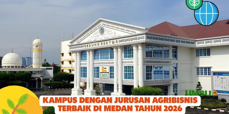 Kampus Dengan Jurusan Agribisnis Terbaik di Medan Tahun 2026