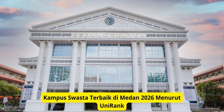 Kampus Swasta Terbaik di Medan 2026 Menurut UniRank