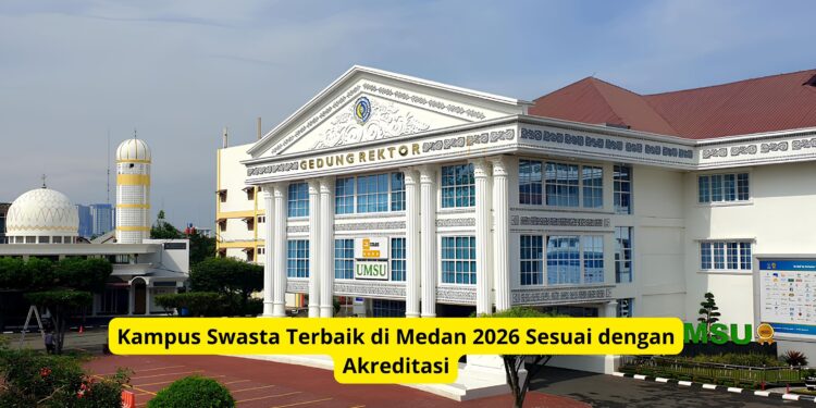 Kampus Swasta Terbaik di Medan 2026 Sesuai dengan Akreditasi