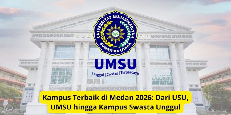 Kampus Terbaik di Medan 2026: Dari USU, UMSU hingga Kampus Swasta Unggul