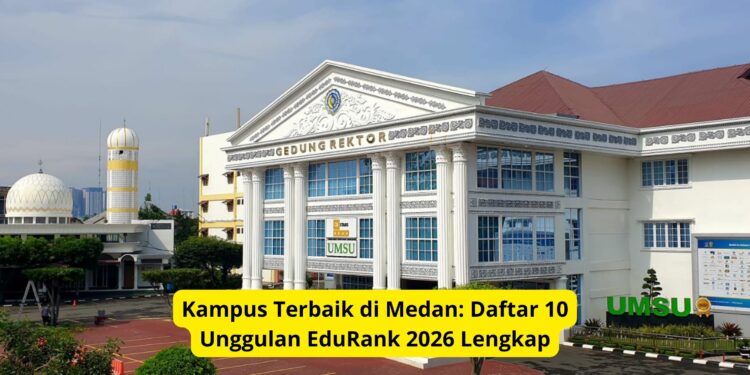 Kampus Terbaik di Medan Daftar 10 Unggulan EduRank 2026 Lengkap