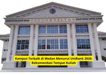 Kampus Terbaik di Medan Menurut UniRank 2026: Rekomendasi Tempat Kuliah