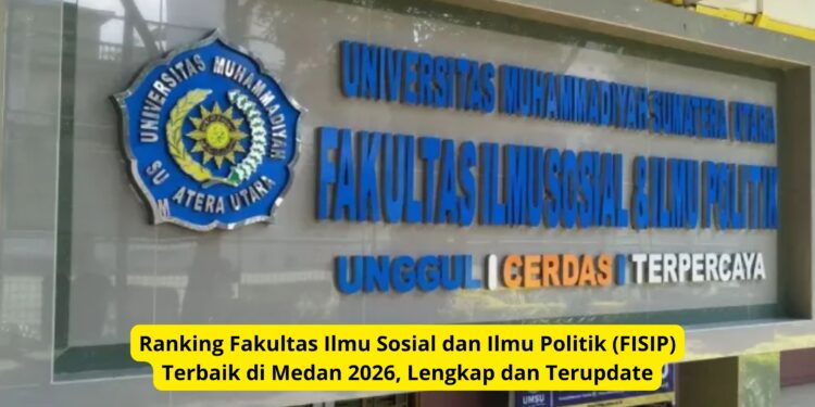 Ranking Fakultas Ilmu Sosial dan Ilmu Politik (FISIP) Terbaik di Medan 2026, Lengkap dan Terupdate
