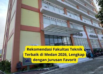 Rekomendasi Fakultas Teknik Terbaik di Medan 2026, Lengkap dengan Jurusan Favorit