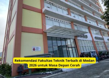 Rekomendasi Fakultas Teknik Terbaik di Medan 2026 untuk Masa Depan Cerah