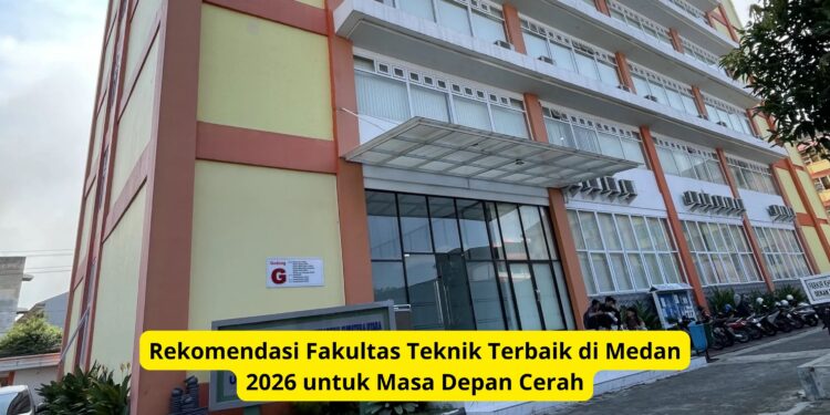 Rekomendasi Fakultas Teknik Terbaik di Medan 2026 untuk Masa Depan Cerah