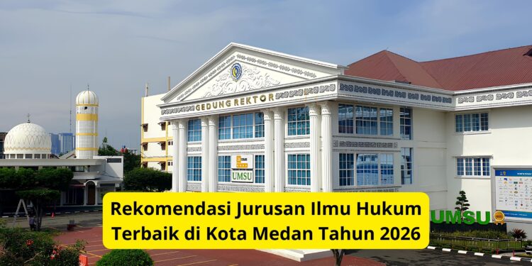 Rekomendasi Jurusan Ilmu Hukum Terbaik di Kota Medan Tahun 2026