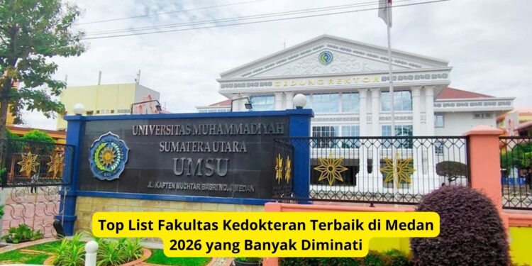 Top List Fakultas Kedokteran Terbaik di Medan 2026 yang Banyak Diminati