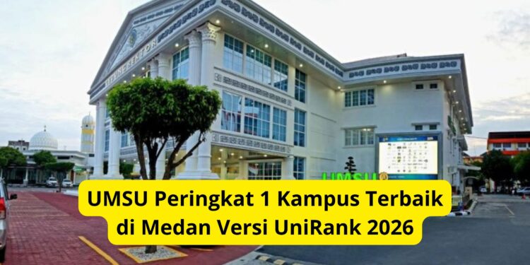 UMSU Peringkat 1 Kampus Terbaik di Medan Versi UniRank 2026