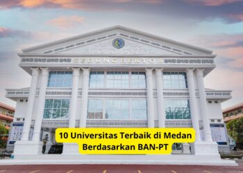 10 Universitas Terbaik di Medan Berdasarkan BAN-PT
