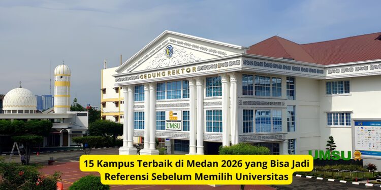 15 Kampus Terbaik di Medan 2026 yang Bisa Jadi Referensi Sebelum Memilih Universitas